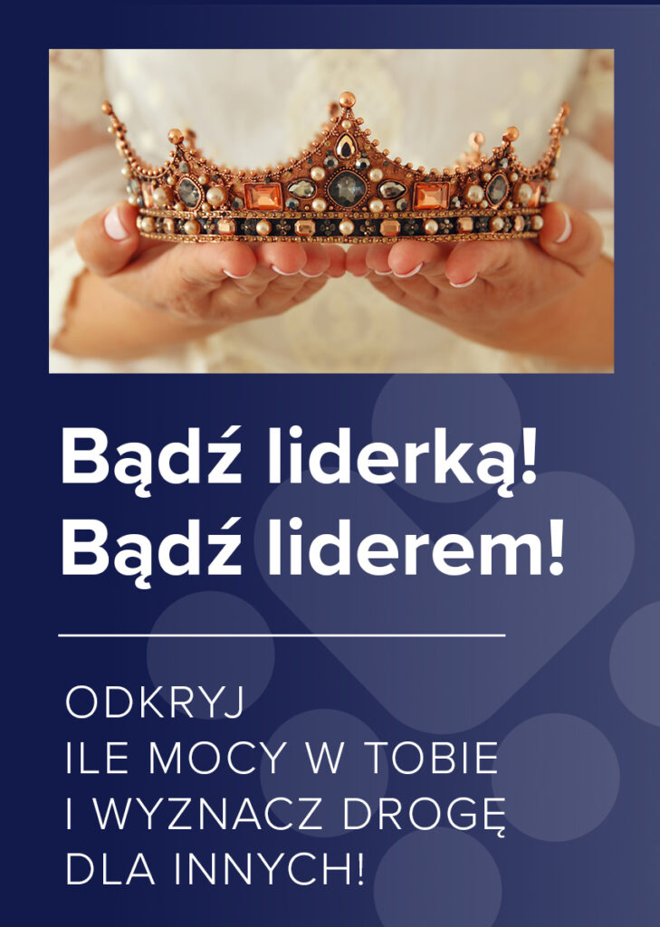 Bądź Liderką, Bądź Liderem i Odkryj ile Mocy w Tobie, Akademia Liderów, Ewa Widulińska & Company